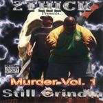 2 Thick Presents "Murder Vol. 1 Still Grindin"