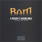 Bam "A Rough Z&#39;aggin Bible (Pray At Will)"