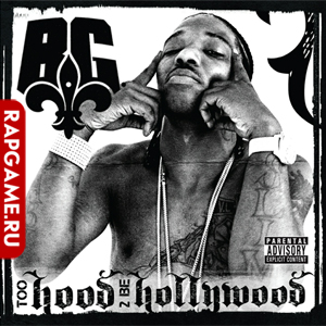 B.G. "Too Hood 2 Be Hollywood"