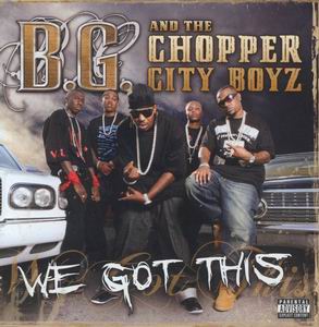 B.G. &#38; The Chopper City Boyz "We Got This"