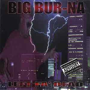 Big Bur-Na "Left Fa&#39; Dead"