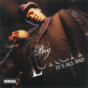 Big Lurch "It&#39;s All Bad"