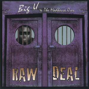Big U &#38; The Madhouse Crew "Raw Deal"