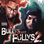 Bullys Wit Fullys 2 "Gangsta without the Rap"