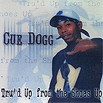 Cue Dogg "Tru&#39;d Up From The Shoes Up"