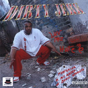 Dirty Jerk "Luv Me Or Hate Me"