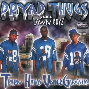 Dryad Thugs A.K.A. Lawn Boyz "Trapn Hatas Under Gangstas"