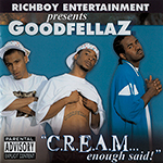 Goodfellaz "C.R.E.A.M....Enough Said!"