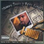 J-Dubb "Money, Trees &#38; Real Estate"