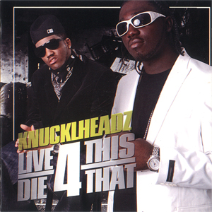 Knucklheadz "Live 4 This Die 4 That"