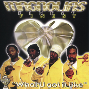 Magnolias Finest "What U Got It Like"