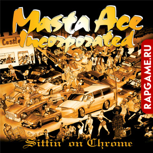 Masta Ace Incorporated "Sittin&#39; On Chrome"