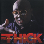 MC Thick "Now Whatcha Think"
