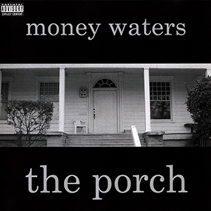 Money Waters "The Porch"