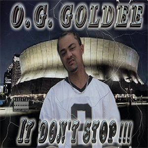 O.G. Goldee "It Dont Stop!!!"