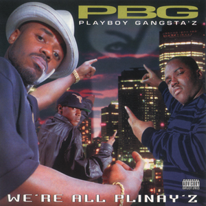 Playboy Gangstaz "We&#39;re All Plinay&#39;z"