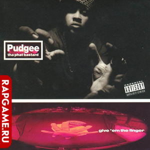 Pudgee Tha Phat Bastard "Give Em The Finger"