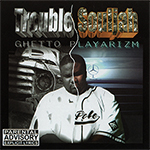 Trouble Souljah "Ghetto Playarizm"